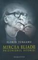 Mircea Eliade - Prizonierul istoriei