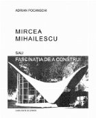 Mircea Mihailescu sau fascinatia construi