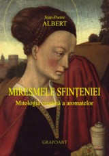 Miresmele sfinteniei. Mitologia crestina a aromatelor