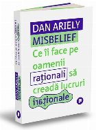 Misbelief : ce îi face pe oamenii raţionali să creadă lucruri iraţionale