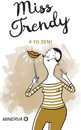 Miss trendy. Fii zen