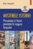 Misterele istoriei Personaje locuri pierdute