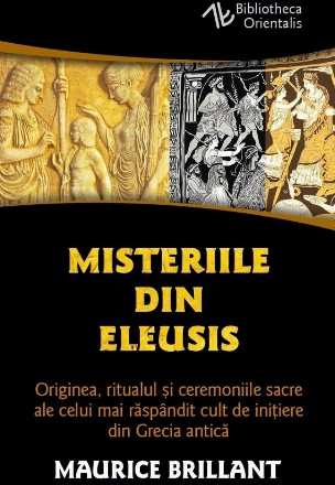 Misteriile din Eleusis : originea şi natura lor,ritualul de iniţiere