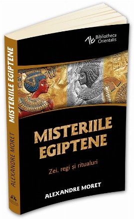 Misteriile egiptene. Zei, regi si ritualuri