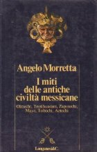 I miti delle antiche civilta messicane. Olmechi, teotihuacani, zapotechi, maya, toltechi, aztechi