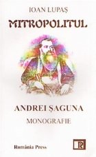 Mitropolitul Andrei Saguna Monografie