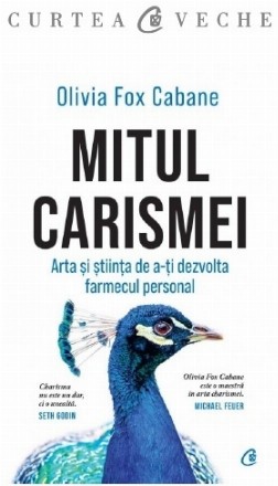 Mitul charismei : arta şi ştiinţa de a-şi dezvolta farmecul personal