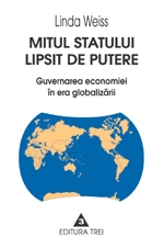 Mitul statului lipsit de putere. Guvernarea economiei in era globalizarii