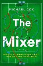 Mixer: The Story of Premier League Tactics, from Route One t