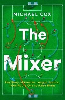 Mixer: The Story of Premier League Tactics, from Route One t