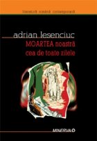 Moartea noastra cea toate zilele