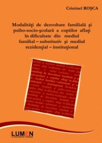 Modalitati de dezvoltare familiala si psiho-socio-scolara a copiilor aflati in dificultate din mediul familia - substitutiv si mediul rezidential - institutional