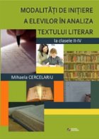 Modalitati de initiere a elevilor in analiza textului literar la clasele II-IV