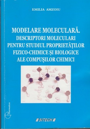 Modelare Moleculara. Descriptori Moleculari pentru Studiul Proprietatilor Fizico-Chimice si Biologice ale Compusilor Chimici
