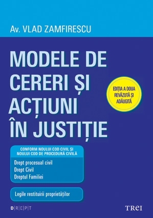 Modele de cereri şi acţiuni în justiţie. Ediţia a doua revăzută şi adăugită