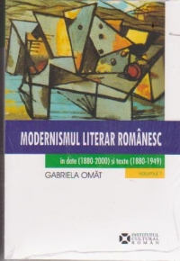 Modernismul literar romanesc in date (1880-2000) si texte (1880-1949), 2 volume, antologie