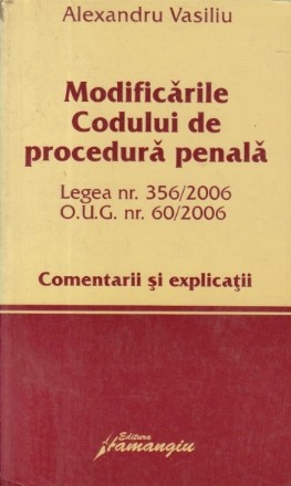 Modificarile Codului de procedura penala - Legea nr. 356 / 2006. OUG nr. 60 / 2006 (Comentarii si explicatii)