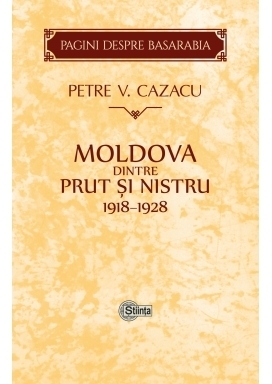 Moldova dintre Prut si Nistru. 1918-1928. Zece ani de la Unire