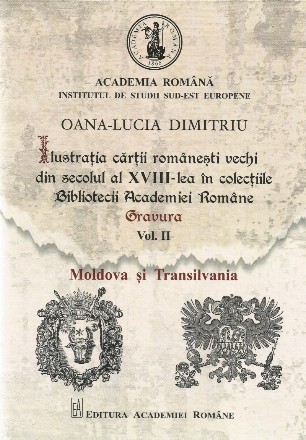 Moldova şi Transilvania - Vol. 2 (Set of:Ilustraţia cărţii româneşti vechi din secolul al XVIII-lea în colecţiile Bibliotecii Academiei RomâneVol. 2)