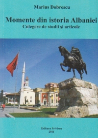 Momente din istoria Albaniei. Culegere de studii si articole