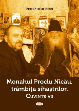 Monahul Proclu Nicău, trâmbiţa sihaştrilor : cuvinte vii