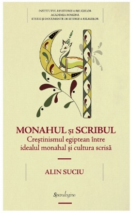 Monahul si scribul. Crestinismul egiptean intre idealul monahal si cultura scrisa