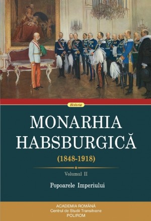 Monarhia Habsburgică (1848-1918). Volumul II. Popoarele Imperiului