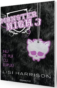 Monster High volumul 3 - Nu te pui cu lupul!