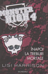 Monster High volumul 4 - Inapoi la treburi mortale