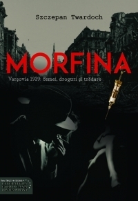 Morfina. Varsovia 1939: femei, droguri si tradare