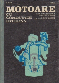 Motoare cu combustie interna - Manual pentru licee industriale cu profilurile de mecanica si matematica-mecanica, clasa a XII-a si scoli profesionale