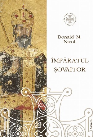 Împăratul şovăitor : o biografie a lui Ioan Cantacuzino, împărat bizantin şi monah (cc. 1295-1383)