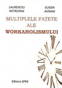 Multiplele fatete ale workaholismului