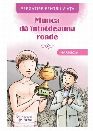 Munca dă întotdeauna roade : hărnicia