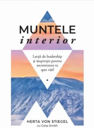 Muntele interior : lecţii de leadership şi inspiraţie pentru ascensiunea ta spre vârf