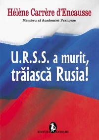 U.R.S.S. a murit, traiasca Rusia!