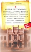 Muzeul de etnografie universala FRANZ BINDER.Muzeul civilizatiei transilvane ASTRA.Muzeul de etnografie saseasca EMIL SIGERUS.