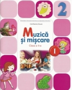 Muzica si miscare. Manual pentru clasa a II-a. Semestrul I (contine CD)