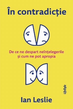 În contradicţie : de ce ne despart neînţelegerile şi cum ne pot apropia