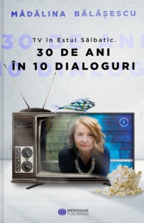 TV în Estul Sălbatic : 30 de ani în 10 dialoguri