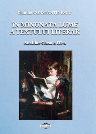 În minunata lume a textului literar : auxiliar,clasa a III-a