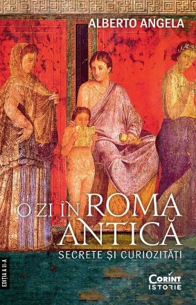 O zi în Roma antică : secrete şi curiozităţi