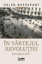 În vârtejul revoluţiei Petrograd 1917