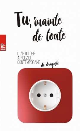 Tu, înainte de toate – O antologie a poeziei contemporane de dragoste