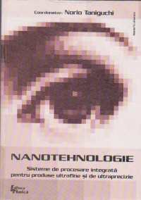 NANOTEHNOLOGIE. Sisteme de procesare integrata pentru produse ultrafine si de ultraprecizie