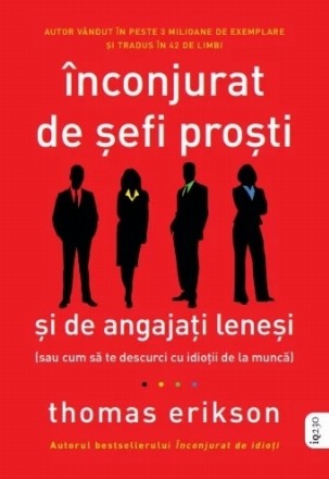 Înconjurat de şefi proşti şi de angajaţi leneşi : (sau cum să te descurci cu idioţii de la muncă)