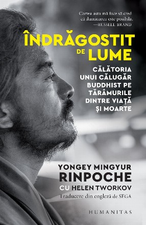 Îndrăgostit de lume : Călătoria unui călugăr buddhist pe tărâmurile dintre viaţă şi moarte