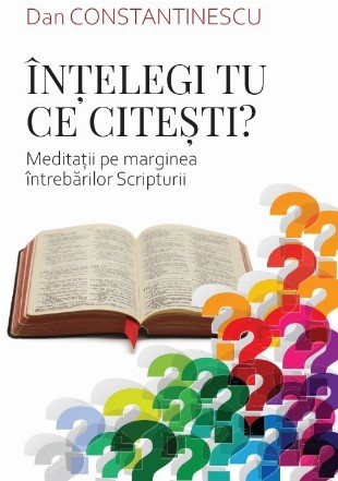 Înţelegi tu ce citeşti? : meditaţii pe marginea întrebărilor Scripturii (exerciţii de omiletică)