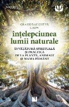 Înţelepciunea lumii naturale : învăţătură spirituală şi practică de la plante, animale şi Mama Păm