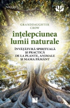 Înţelepciunea lumii naturale : învăţătură spirituală şi practică de la plante, animale şi Mama Pământ